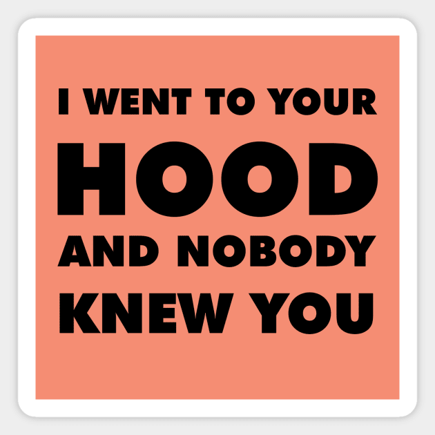 I Went To Your Hood Newschool (Black) Magnet by Graograman